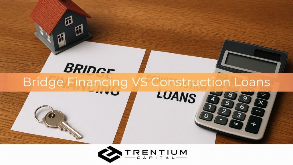 Bridge Financing vs. Construction Loans